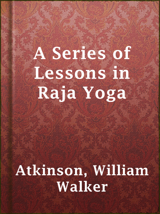 Title details for A Series of Lessons in Raja Yoga by William Walker Atkinson - Wait list